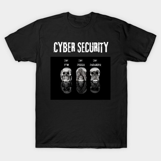 Cyber security Few Proud Paranoid T-Shirt by Truly